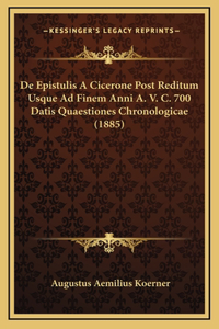 De Epistulis A Cicerone Post Reditum Usque Ad Finem Anni A. V. C. 700 Datis Quaestiones Chronologicae (1885)