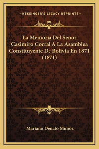 Memoria Del Senor Casimiro Corral A La Asamblea Constituyente De Bolivia En 1871 (1871)