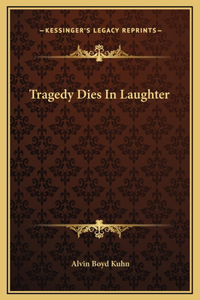 Tragedy Dies In Laughter