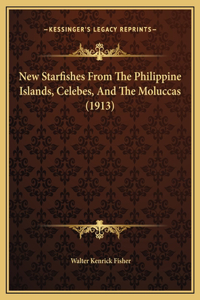 New Starfishes From The Philippine Islands, Celebes, And The Moluccas (1913)