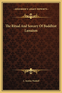 The Ritual And Sorcery Of Buddhist Lamaism