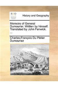 Memoirs of General Dumourier. Written by Himself. Translated by John Fenwick. ...