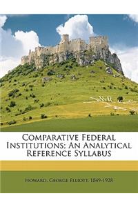 Comparative Federal Institutions; An Analytical Reference Syllabus
