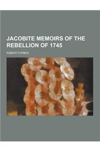 Jacobite Memoirs of the Rebellion of 1745