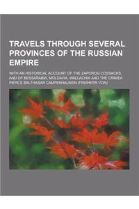 Travels Through Several Provinces of the Russian Empire; With an Historical Account of the Zaporog Cossacks, and of Bessarabia, Moldavia, Wallachia an