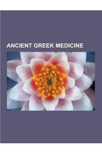 Ancient Greek Medicine: Ancient Greek Anatomists, Ancient Greek Medical Works, Ancient Greek Medicine Scholars, Ancient Greek Physicians, Humo