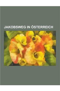 Jakobsweg in Osterreich: Wege Der Jakobspilger, Jakobsweg Weinviertel, Jakobsweg Osterreich, Sudosterreichischer Jakobsweg, Jakobsweg Oberes Mu