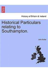 Historical Particulars Relating to Southampton.