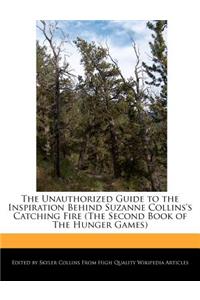 The Unauthorized Guide to the Inspiration Behind Suzanne Collins's Catching Fire (the Second Book of the Hunger Games)