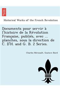Documents Pour Servir A L'Histoire de La Revolution Francaise, Publies, Avec ... Planches, Sous La Direction de C. D'H. and G. B. 2 Series.