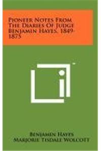 Pioneer Notes from the Diaries of Judge Benjamin Hayes, 1849-1875