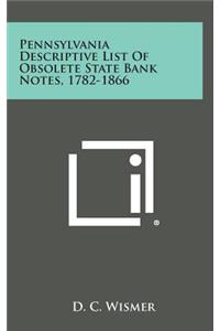 Pennsylvania Descriptive List of Obsolete State Bank Notes, 1782-1866