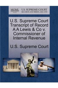 U.S. Supreme Court Transcript of Record A A Lewis & Co V. Commissioner of Internal Revenue