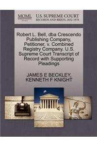 Robert L. Bell, DBA Crescendo Publishing Company, Petitioner, V. Combined Registry Company. U.S. Supreme Court Transcript of Record with Supporting Pleadings