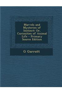 Marvels and Mysteries of Instinct