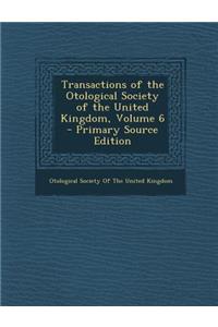 Transactions of the Otological Society of the United Kingdom, Volume 6