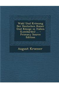Wahl Und Kronung Der Deutschen Kaiser Und Konige in Italien (Lombardei) ...