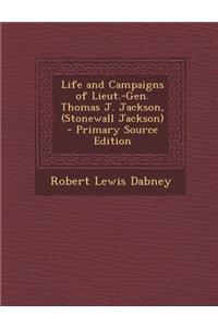 Life and Campaigns of Lieut.-Gen. Thomas J. Jackson, (Stonewall Jackson)