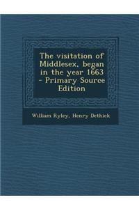 The Visitation of Middlesex, Began in the Year 1663