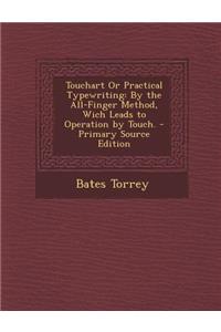 Touchart or Practical Typewriting: By the All-Finger Method, Wich Leads to Operation by Touch.