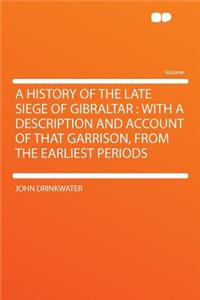A History of the Late Siege of Gibraltar