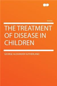 The Treatment of Disease in Children