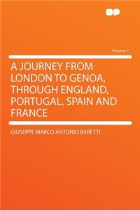 A Journey from London to Genoa, Through England, Portugal, Spain and France Volume 1