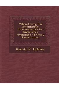 Wahrnehmung Und Empfindung: Untersuchungen Zur Empirischen Psychologie