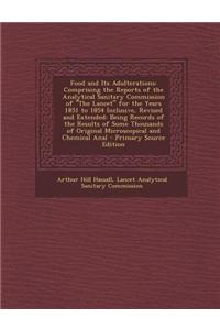 Food and Its Adulterations: Comprising the Reports of the Analytical Sanitary Commission of the Lancet for the Years 1851 to 1854 Inclusive, Revis