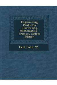 Engineering Problems Illustrating Mathematics - Primary Source Edition
