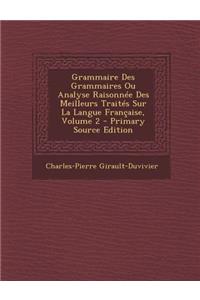 Grammaire Des Grammaires Ou Analyse Raisonnee Des Meilleurs Traites Sur La Langue Francaise, Volume 2