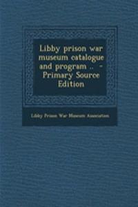 Libby Prison War Museum Catalogue and Program ..