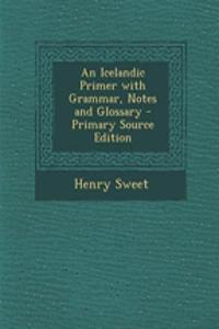 An Icelandic Primer with Grammar, Notes and Glossary