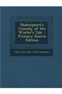 Shakespeare's Comedy of the Winter's Tale - Primary Source Edition