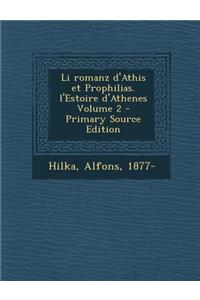 Li Romanz D'Athis Et Prophilias. L'Estoire D'Athenes Volume 2 - Primary Source Edition