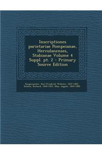Inscriptiones Parietariae Pompeianae, Herculanenses, Stabianae Volume 4 Suppl. PT. 2 - Primary Source Edition