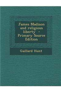 James Madison and Religious Liberty