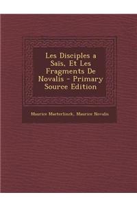 Les Disciples a Sais, Et Les Fragments de Novalis - Primary Source Edition