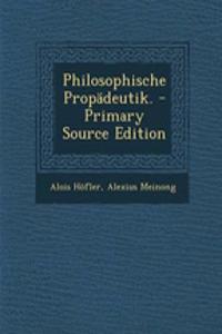 Philosophische Propadeutik. - Primary Source Edition