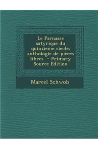 Le Parnasse Satyrique Du Quinzieme Siecle; Anthologie de Pieces Libres - Primary Source Edition