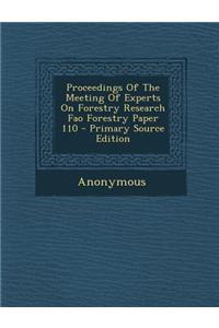 Proceedings of the Meeting of Experts on Forestry Research Fao Forestry Paper 110 - Primary Source Edition