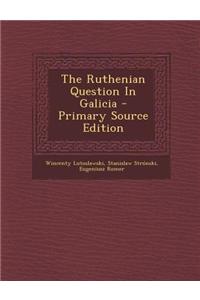 The Ruthenian Question in Galicia