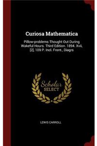 Curiosa Mathematica: Pillow-problems Thought Out During Wakeful Hours. Third Edition. 1894. Xvii, [2], 109 P. Incl. Front., Diagrs