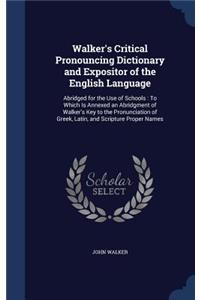 Walker's Critical Pronouncing Dictionary and Expositor of the English Language