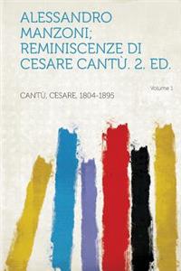 Alessandro Manzoni; Reminiscenze Di Cesare Cantu. 2. Ed. Volume 1