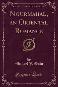 Nourmahal, an Oriental Romance, Vol. 2 of 3 (Classic Reprint)