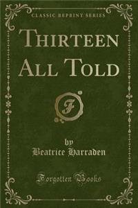 Thirteen All Told (Classic Reprint)