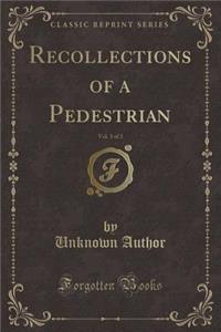 Recollections of a Pedestrian, Vol. 3 of 3 (Classic Reprint)
