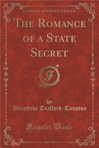 The Romance of a State Secret (Classic Reprint)