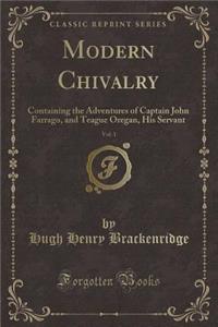 Modern Chivalry, Vol. 1: Containing the Adventures of Captain John Farrago, and Teague Oregan, His Servant (Classic Reprint)